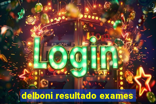 delboni resultado exames